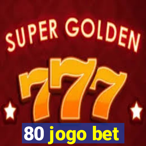 80 jogo bet